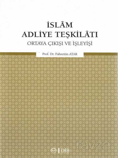 İslam Adliye Teşkilatı Ortaya Çıkışı ve İşleyişi - Diyanet İşleri Başkanlığı