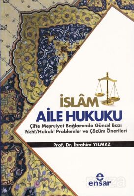 İslam Aile Hukuku (Çifte Meşruiyet Bağlamında Güncel Bazı Fıkhi/Hukuki Problemler ve Çözüm Önerileri - 1