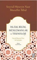 İslam, Bilim, Müslümanlar ve Teknoloji / Seyyid Hüseyin Nasr ile Söyleşiler - Ketebe Yayınevi
