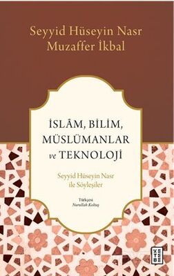 İslam, Bilim, Müslümanlar ve Teknoloji / Seyyid Hüseyin Nasr ile Söyleşiler - 1