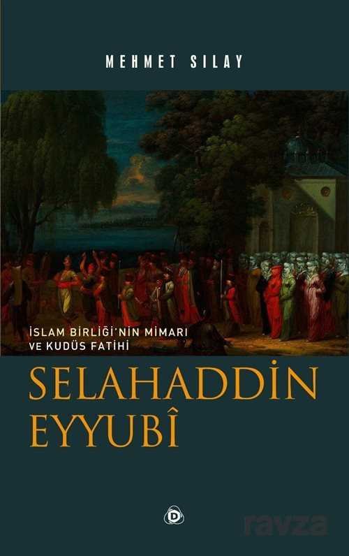 İslam Birliğinin Mimarı ve Kudüs Fatihi Selahaddin Eyyubi - 1