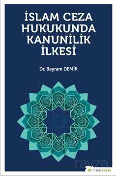 İslam Ceza Hukukunda Kanunilik İlkesi - Hiper Yayın