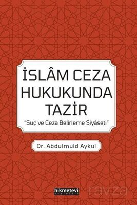 İslam Ceza Hukukunda Tazir / 'Suç Ve Ceza Belirleme Siyaseti' - 1