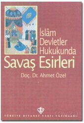 İslam Devlet Hukukunda Savaş Esirleri - Diyanet Vakfı Yayınları