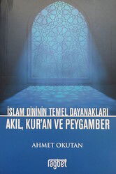 İslam Dininin Temel Dayanakları - Akıl, Kuran ve Peygamber - Rağbet Yayınları