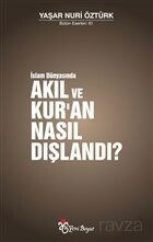 İslam Dünyasında Akıl ve Kur'an Nasıl Dışlandı? - Yeni Boyut Yayınları