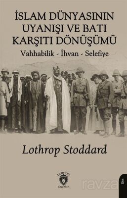 İslam Dünyasının Uyanışı ve Batı Karşıtı Dönüşümü Vahhabilik - İhvan - Selefiye - 1