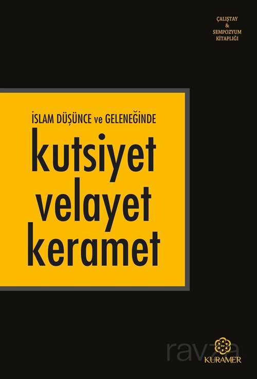 İslam Düşünce ve Geleneğinde Kutsiyet Velayet Keramet - Kuramer / Kuran Araştırmaları Merkezi