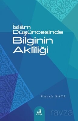 İslam Düşüncesinde Bilginin Aklîliği - 1