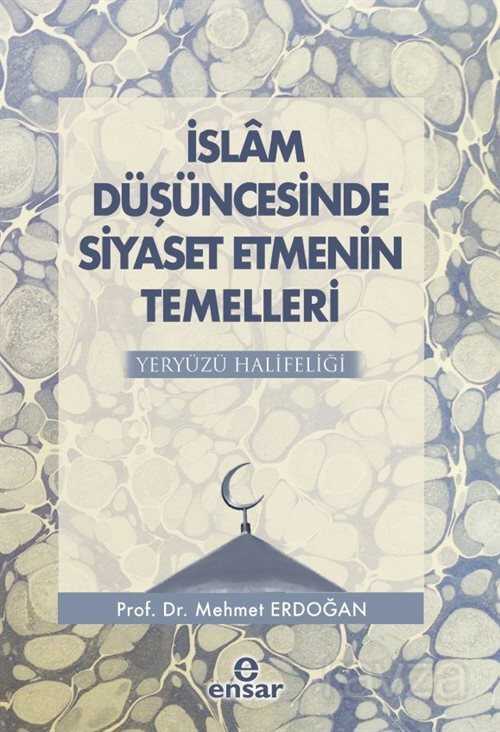 Islam Düsüncesinde Siyaset Etmenin Temelleri Yeryüzü Halifeligi - Ensar Neşriyat