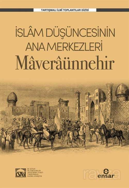 Islam Düsüncesinin Ana Merkezleri Maveraünnehir - Ensar Neşriyat