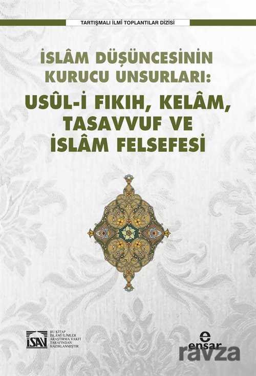 İslam Düşüncesinin Kurucu Unsurları: Usul-i Fıkıh-Kelam-Tasavvuf-İslam Felsefesi - Ensar Neşriyat
