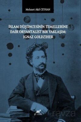 İslam Düşüncesinin Temellerine Dair Oryantalist Bir Yaklaşım: Ignaz Goldziher - 1