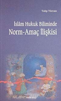 İslam Hukuk Biliminde Norm-Amaç İlişkisi - 1