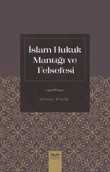 İslam Hukuk Mantığı ve Felsefesi - Kitabe Yayınları