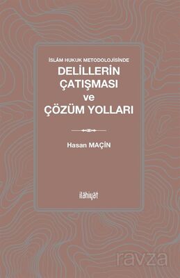 İslam Hukuk Metodolojisinde Delillerin Çatışması ve Çözüm Yolları - 1