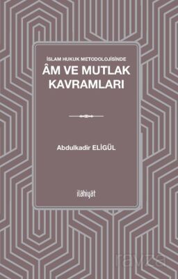 İslam Hukuk Metodolojisinde Âm ve Mutlak Kavramları - 1