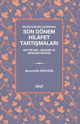 İslam Hukuku Açısından Son Dönem Hilafet Tartışmaları (Seyyid Bey, Senhûrî Ve Mevdûdî Örneği) - İlahiyat Yayınları