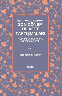 İslam Hukuku Açısından Son Dönem Hilafet Tartışmaları (Seyyid Bey, Senhûrî Ve Mevdûdî Örneği) - 1