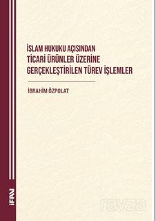 İslam Hukuku Açisindan Ticari Ürünler Üzerine Gerçeklestirilen Türev İşlemler - 1