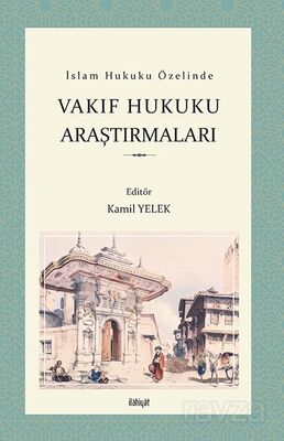 İslam Hukuku Özelinde Vakıf Hukuku Araştırmaları - 1