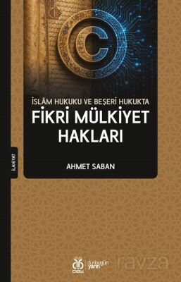 İslam Hukuku ve Beşeri Hukukta Fikri Mülkiyet Hakları - 1