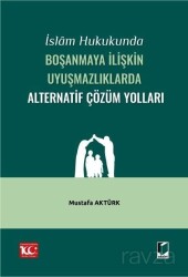 İslam Hukukunda Boşanmaya İlişkin Uyuşmazlıklarda Alternatif Çözüm Yolları - Adalet Yayınevi