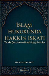 İslam Hukukunda Hakkın Iskatı Teorik Çerçeve ve Pratik Uygulamalar - Hikmetevi Yayınları