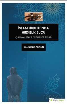İslam Hukukunda Hırsızlık Suçu Çalınan Mal İle İlgili İhtilaflar - Hiper Yayın