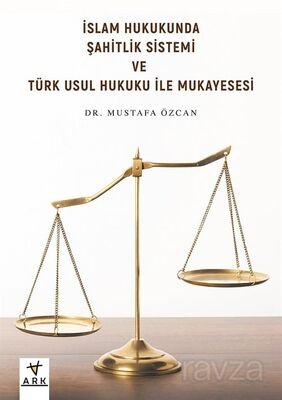 İslam Hukukunda Şahitlik Sistemi ve Türk Usul Hukuku ile Mukayesesi - 1