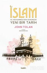 İslam : Hz. Muhammed'den Günümüze Yeni Bir Tarih - Kadim Yayınları