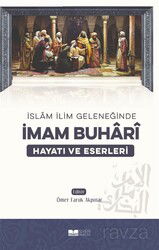 İslam İlim Geleneğinde İmam Buhari Hayatı ve Eserleri - Siyer Yayınları