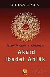 İslam İnancının Temelleri / Akaid İbadet Ahlak - Çıra Yayınları