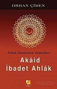 İslam İnancının Temelleri / Akaid İbadet Ahlak - 1