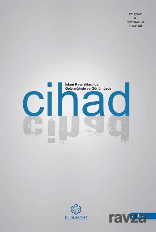 İslam Kaynaklarında Geleneğinde ve Günümüzde Cihad - Kuramer / Kuran Araştırmaları Merkezi