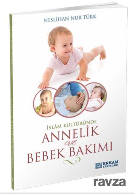 İslam Kültüründe Annelik ve Bebek Bakımı - Erkam Yayınları
