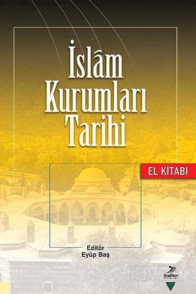 İslam Kurumları Tarihi El Kitabı - Grafiker Yayınları