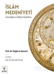 İslam Medeniyeti; İnsanlığa ve Bilime Katkıları - Ark Kitapları