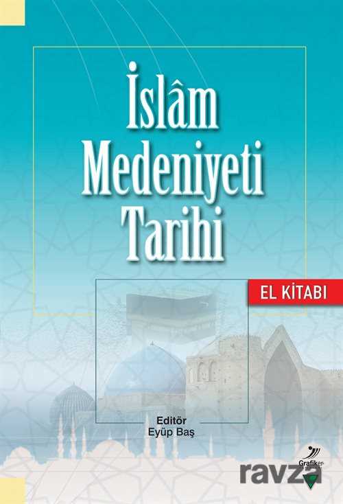 İslam Medeniyeti Tarihi El Kitabı - Grafiker Yayınları