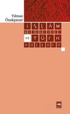 İslam Medeniyeti ve Türk Kültürü - 1