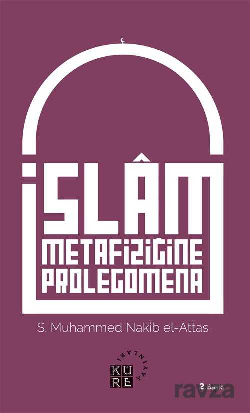 İslam Metafiziğine Prolegomena İslam'ın Dünya Görüşünün Asli Unsurlarına Dair Bir Açıklama - Küre Yayınları