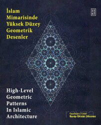 İslam Mimarisinde Yüksek Düzey Geometrik Desenler / High-Level Geometric Patterns In Islamic Archite - Ketebe Yayınevi