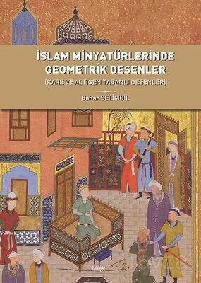 İslam Minyatürlerinde Geometrik Desenler (Kare ve Altıgen Tabanlı Desenler) - 1