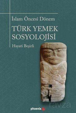 İslam Öncesi Dönem Türk Yemek Sosyolojisi - 1