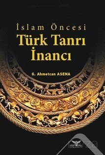 İslam Öncesi Türk Tanrı İnancı - 1