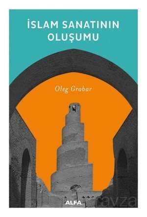 İslam Sanatının Oluşumu - Alfa Yayınları