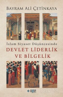 İslam Siyaset Düşüncesinde Devlet Liderlik ve Bilgelik - 1