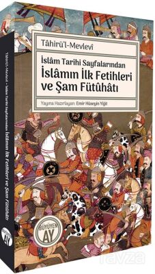 İslam Tarihi Sayfalarından İslamın İlk Fetihleri ve Şam Fütûhatı - 1