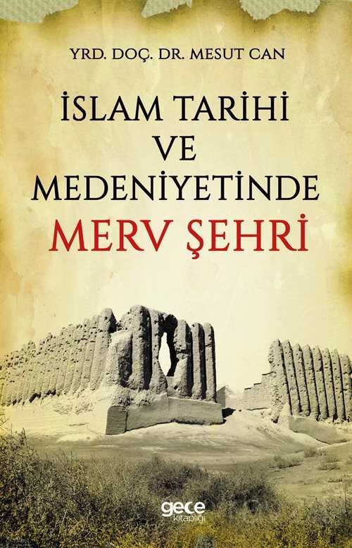 İslam Tarihi ve Medeniyetinde Merv Şehri - 1