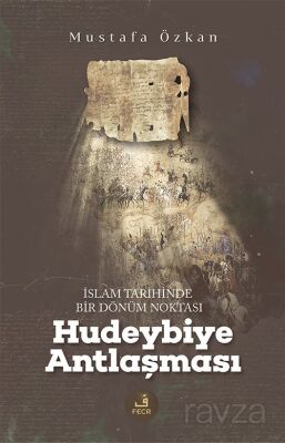 İslam Tarihinde Bir Dönüm Noktası Hudeybiye Antlaşması - 1